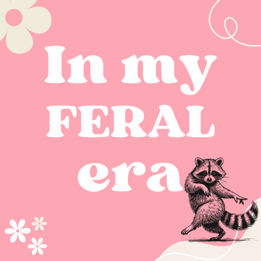 In My Feral Era